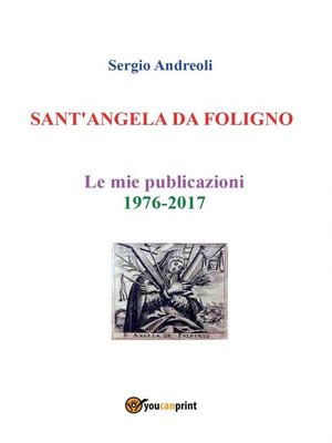 cover image of SANT'ANGELA DA FOLIGNO--Le mie publicazioni 1976-2017